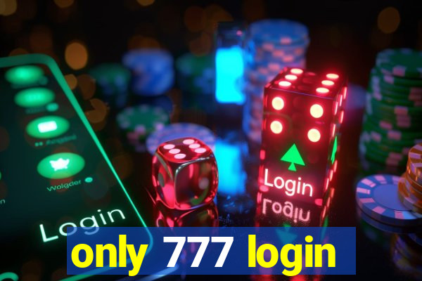 only 777 login